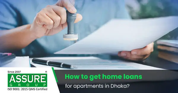 How to Get Home Loans for Apartments in Dhaka—Complete Guide.
